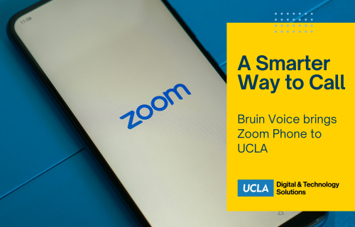 A smarter way to call. Bruin Voice brings Zoom Phone to UCLA.